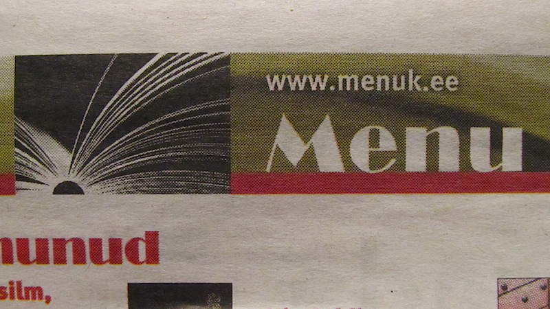 What does this word mean? Although it was photographed in a KOHVIK (café) in Tallinn, there was no list of foods or drinks to order on it. For that, you would have to read the printed MENÜÜ. This is a detail of a page from the Eesti Kirjastuste Liidu (Estonian Publishers' Associations) monthly newspaper "Raamat" (Book), where six of Eesti's largest book publishers each have a page to introduce their new books. Here, Menu happens to be the name of a publishing house, but why? Photo: Riina Kindlam