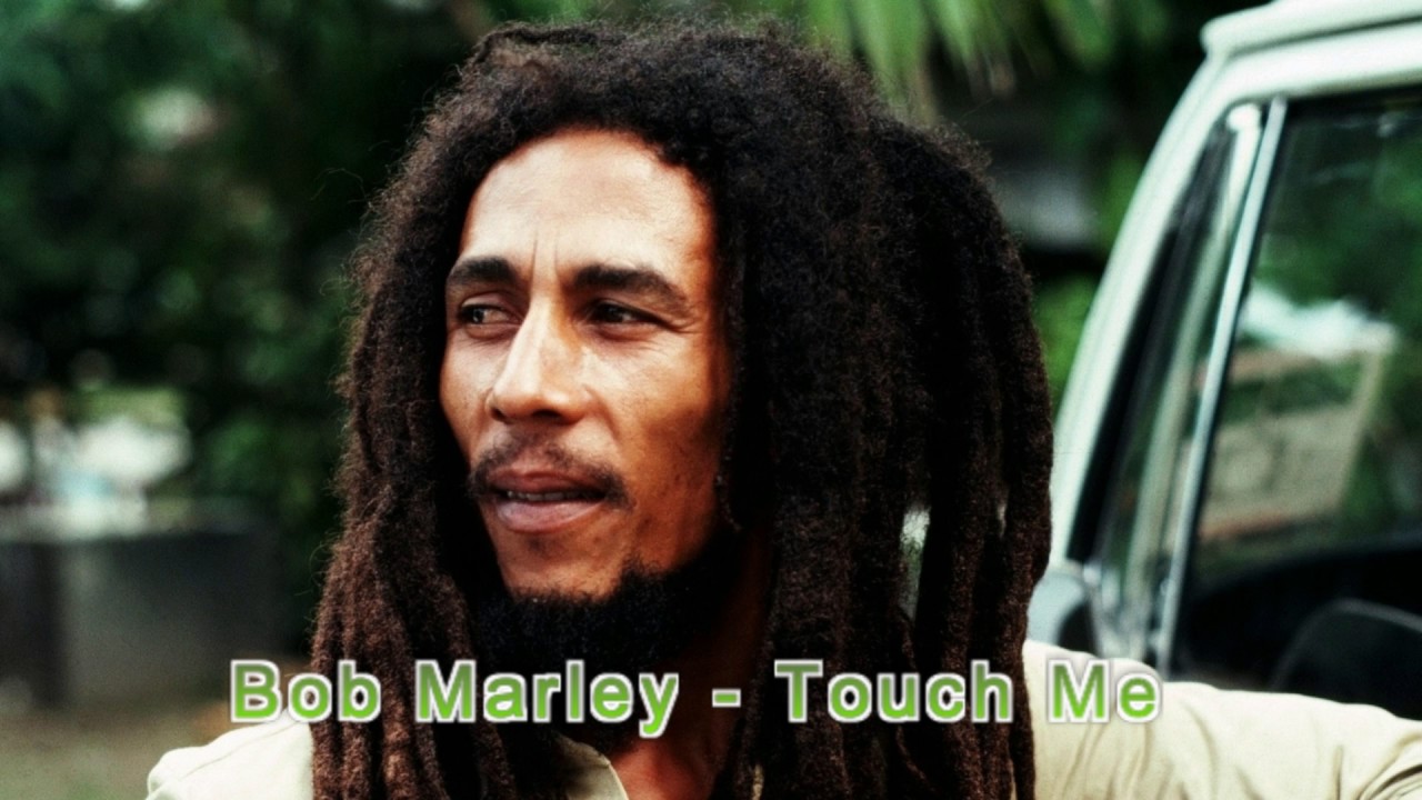 Bob Marley's "Touch me"