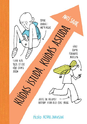 How to Sit, How to Stand, written by Anti Saar and illustrated by Alvar Jaakson. Source: Children’s Books From Estonia 2024 catalogue, elk.ee